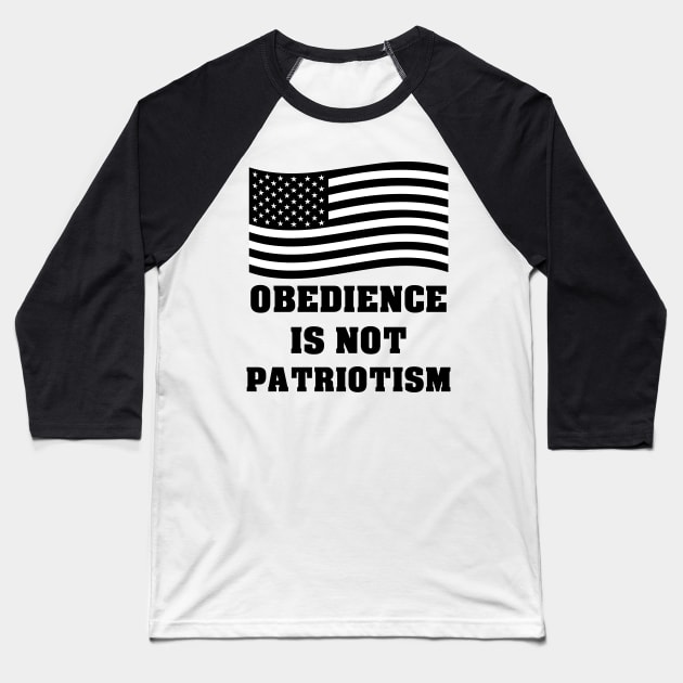 Obedience Is Not Patriotism Baseball T-Shirt by artpirate